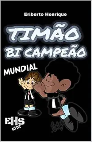 TIMÃO BI CAMPEÃO MUNDIAL – ERIBERTO  HENRIQUE