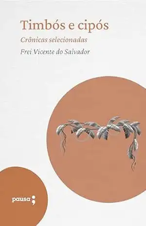 Timbós e cipós – crônicas selecionadas – Frei Vicente do Salvador