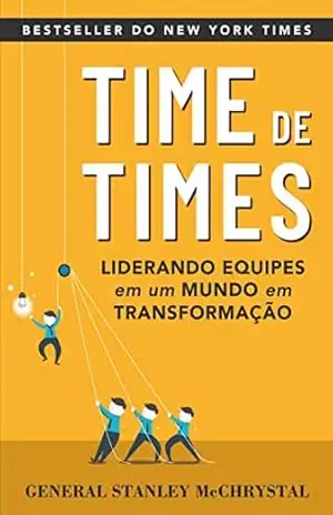 Time de Times: Liderando equipes em um mundo em transformação – General Stanley McChrystal