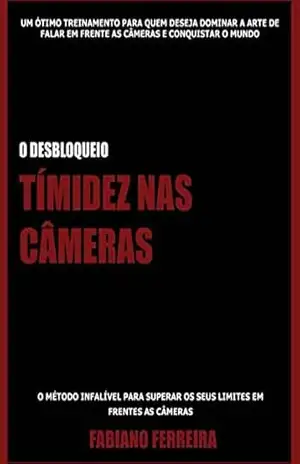 Timidez nas Câmeras: Como superar a tímidez em frente as câmeras – Fabiano Ferreira
