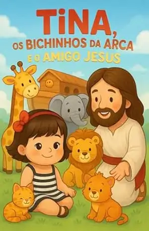 Tina, os Bichinhos da Arca e o Amigo Jesus – Carol  Maux