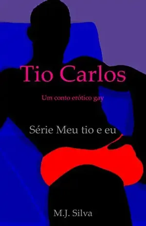 Tio Carlos: um conto erótico gay (Meu tio e eu Livro 2) - M. J. Silva