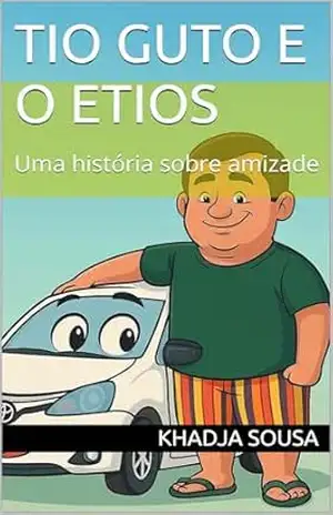 Tio Guto e o Etios: Uma história sobre amizade - Khadja  Sousa