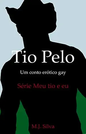 Tio Pelo: um conto erótico gay (Meu tio e eu Livro 1) - M. J.  Silva