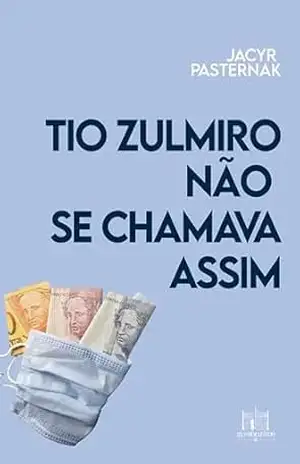 Tio Zulmiro não se chamava assim – Jacyr Pasternak