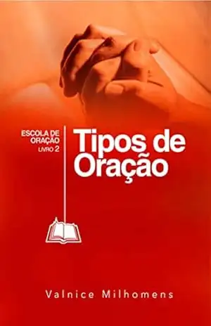 Tipos de Oração (Escola de Oração Livro 2) – Valnice Milhomens