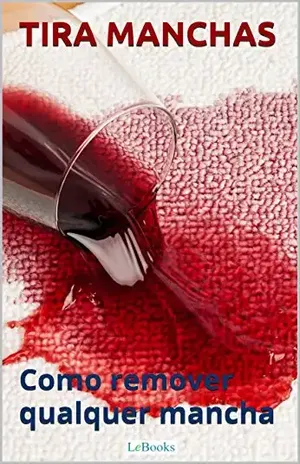 Tira manchas: Como remover qualquer mancha (Casa & Jardim) – Edições LeBooks