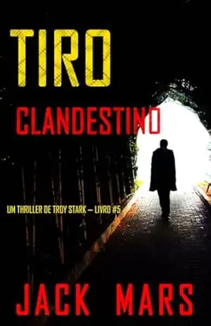 Tiro Clandestino (Um Thriller de Troy Stark — Livro #5) – Jack Mars