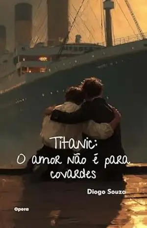 Titanic: O amor não é para covardes - Diogo Souza