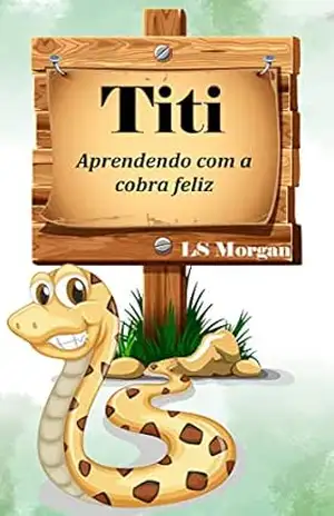 Titi: Aprendendo com a cobra feliz – LS Morgan