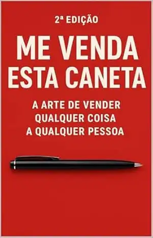 Título: Me Venda Esta Caneta — 2ª Edição: A Arte de Vender Qualquer Coisa – Edenilto Silva