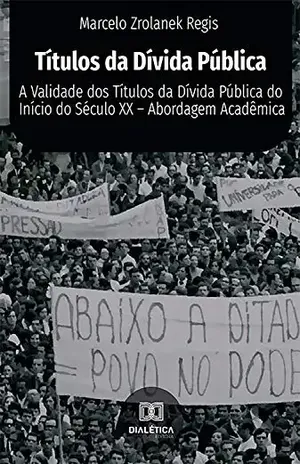 Títulos da dívida pública: a validade dos títulos da dívida pública do início do século XX – abordagem acadêmica – Marcelo Zrolanek Regis