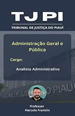 TJPI – Administração Geral e Pública para o cargo de Analista Administrativo: Tribunal de Justiça do Piauí – Marcelo Franklin