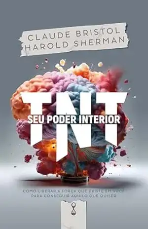 TNT – Seu poder interior: Como liberar a força que existe em você para conseguir aquilo que quiser – Claude Bristol