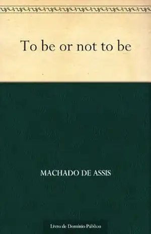 To Be or Not To Be – Machado de Assis