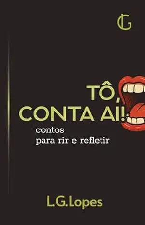 Tô, conta aí!: Contos para rir e refletir – Luiz Guilherme Gubolin Lopes