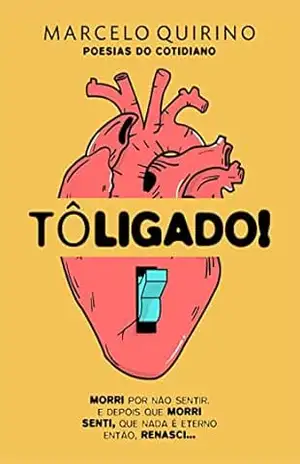 TÔ LIGADO!: Poesias do Cotidiano – Marcelo  Quirino
