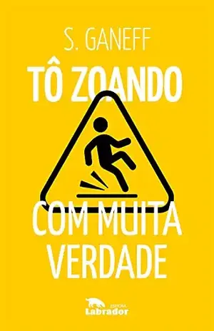 Tô zoando: com muita verdade – S. Ganeff