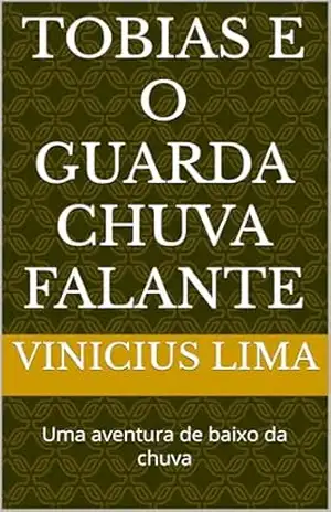 Tobias e o guarda chuva falante: Uma aventura de baixo da chuva – Vinicius LIMA