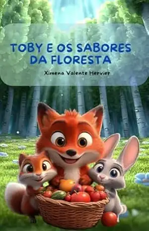 Toby e os Sabores da Floresta (Toby, a Raposa Vermelha Livro 1) - Ximena Valente Hervier
