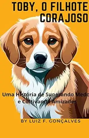 Toby, o Filhote Corajoso: Uma História de Superando Medos e Cultivando Amizades – Luiz Gonçalves
