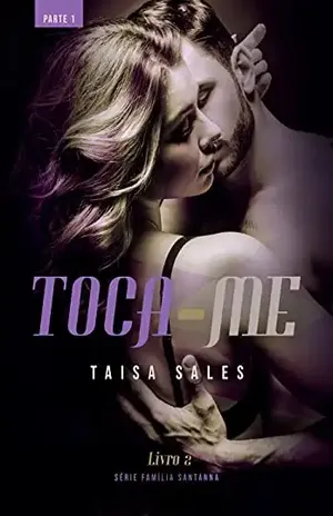 Toca–Me (Parte 1): Série Família Santanna – Livro 2 - Taisa Sales
