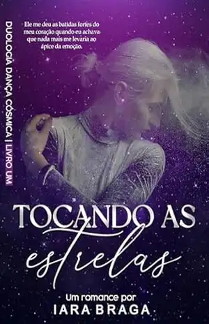 Tocando As Estrelas (Duologia Dança Cósmica Livro 1) – Iara Braga