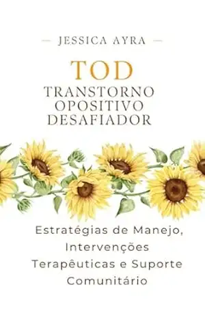 Tod Transtorno – Opositivo Desafiador – Jessica Ayra