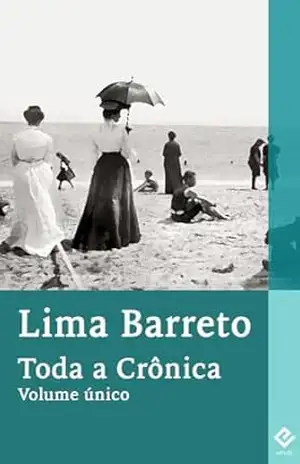Toda a Crônica de Lima Barreto: Volume Único – Lima Barreto