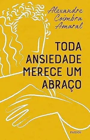 Toda ansiedade merece um abraço – Alexandre Coimbra Amaral