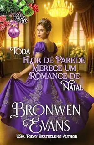 Toda Flor de Parede Merece um Romance de Natal: Novela de Natal da Regência (Ame–me como uma flor de parede Livro 2) – Bronwen Evans