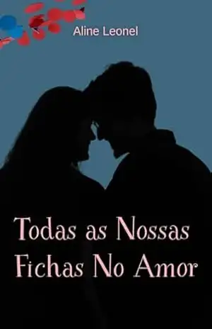 Todas As Nossas Fichas No Amor – Aline Leonel