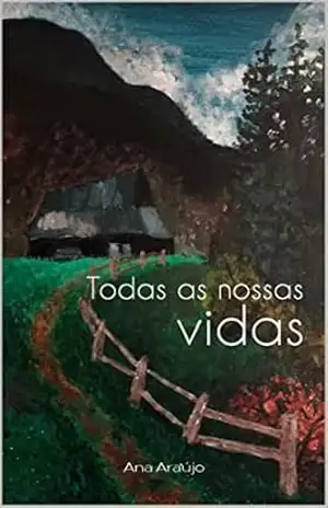 Todas as nossas vidas – Ana Araújo