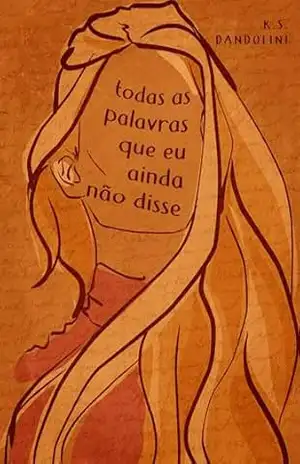 Todas as Palavras que Eu Ainda não Disse - K.S. Dandolini
