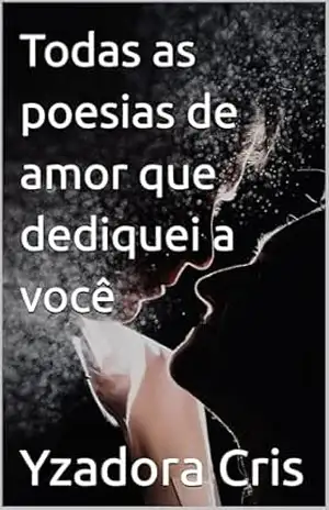 Todas as poesias de amor que dediquei a você – Yzadora  Cris