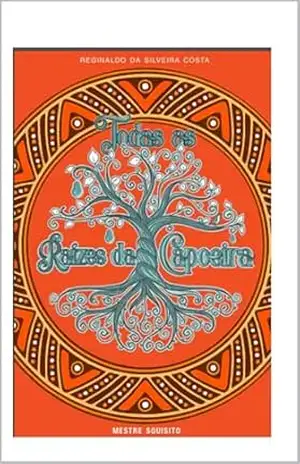 Todas as Raízes da Capoeira – Reginaldo  Costa