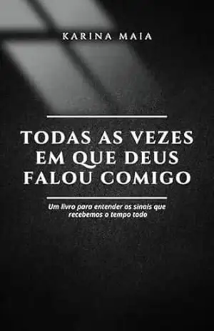 TODAS AS VEZES EM QUE DEUS FALOU COMIGO: Um livro para entender os sinais que recebemos o tempo todo – KARINA MAIA