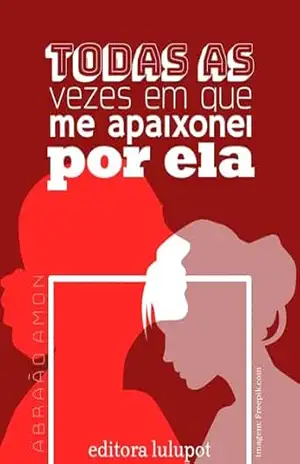 Todas as Vezes em que Me Apaixonei por Ela – Abraão Amon