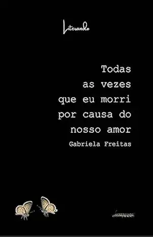 Todas as vezes que eu morri por causa do nosso amor – Gabriela Freitas