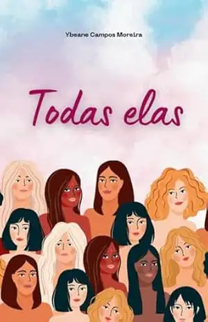 TODAS ELAS – YBEANE CAMPOS MOREIRA