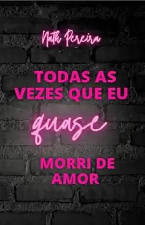 Todas vezes que eu quase morri de amor - Nath Pereira