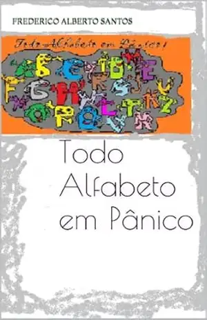 Todo Alfabeto em Pânico: As letras em comunicação – Frederico Alberto Santos