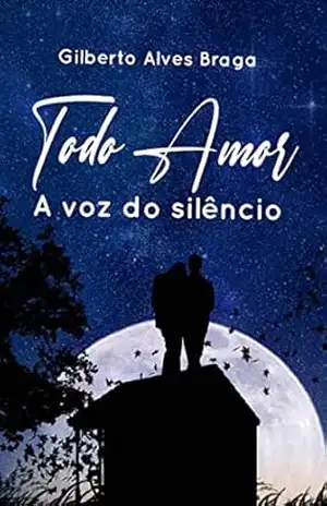 TODO AMOR: A VOZ DO SEILÊNCIO – GILBERTO ALVES BRAGA