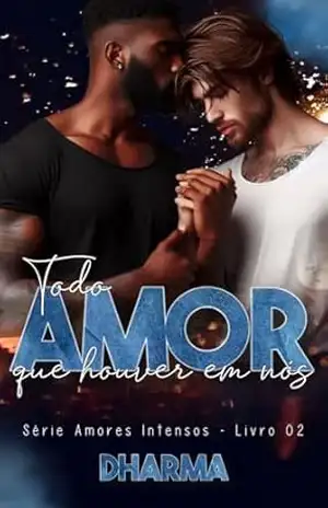 Todo Amor que Houver em Nós (Amores Intensos Livro 2) - Dharma Escritora