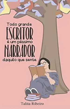 Todo grande escritor é um péssimo narrador daquilo que sente - Talita Ribeiro