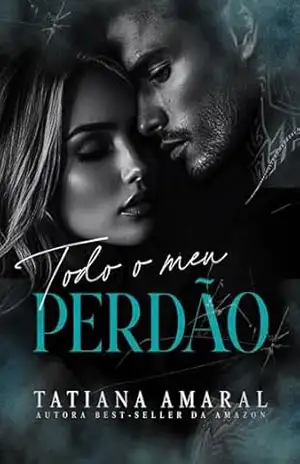 Todo o Meu Perdão – livro 2: Duologia Sem Perdão – Tatiana  Amaral