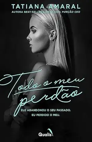 Todo o meu perdão: Duologia Sem Perdão - Tatiana  Amaral