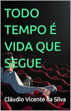TODO TEMPO É VIDA QUE SEGUE – CLÁUDIO VICENTE DA SILVA