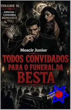 TODOS CONVIDADOS PARA O FUNERAL DA BESTA (ENCICLOPÉDIA ARQUIVO7 Livro 16) - MOACIR R. S. JUNIOR