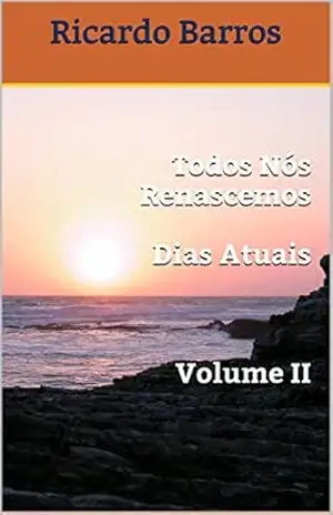 Todos Nós Renascemos Dias Atuais Volume II – Ricardo Barros